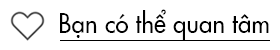 Bạn có thể quan tâm